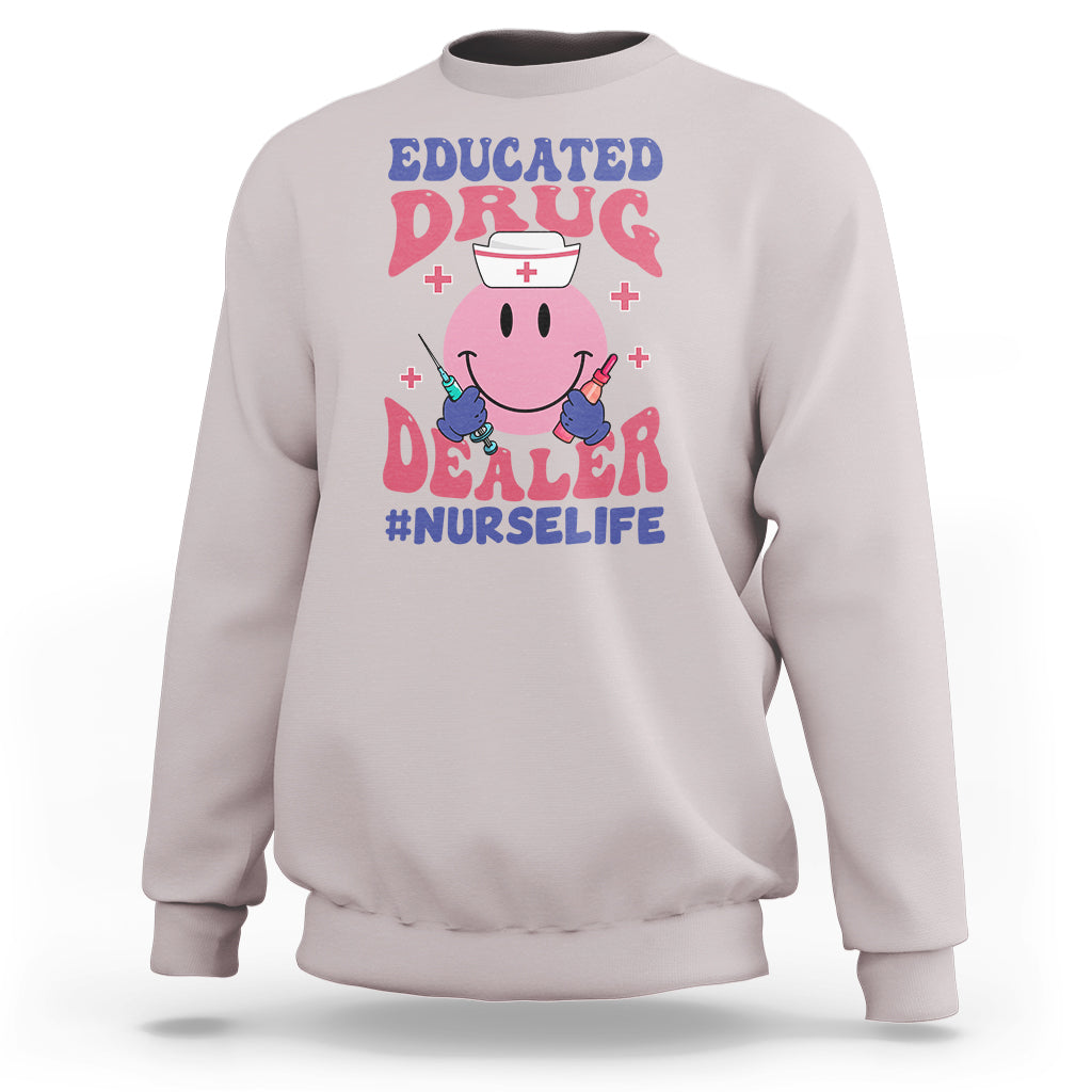 Funny Nurse Sweatshirt Educated Drug Dealer Nurse Life Groovy Funny Nurse - Wonder Print Shop