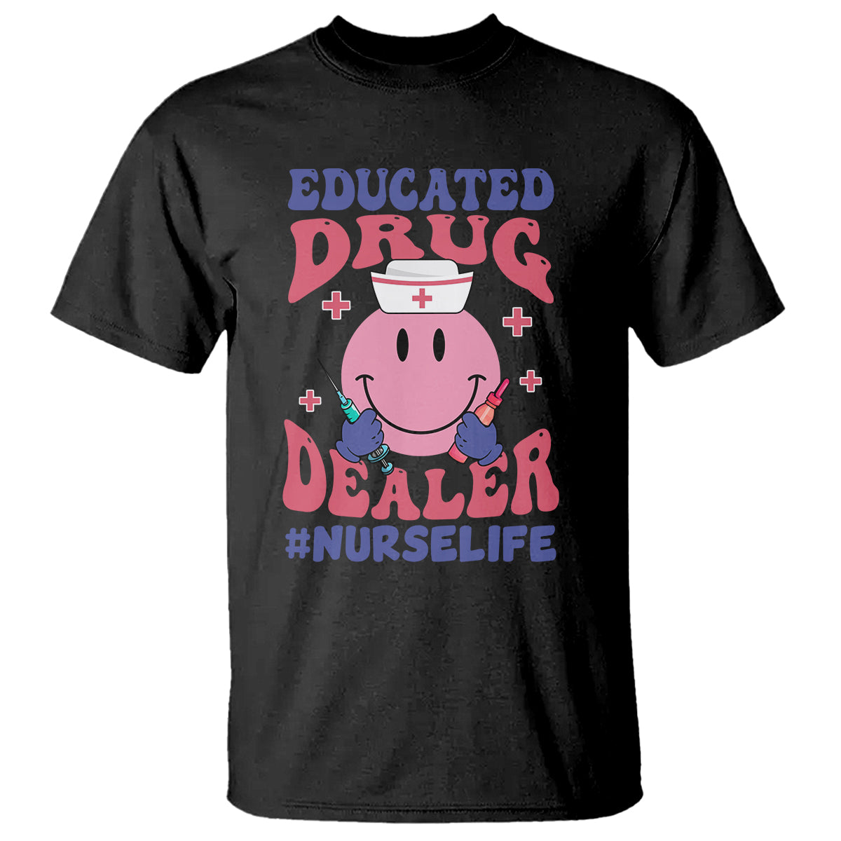 Funny Nurse T Shirt Educated Drug Dealer Nurse Life Groovy Funny Nurse - Wonder Print Shop