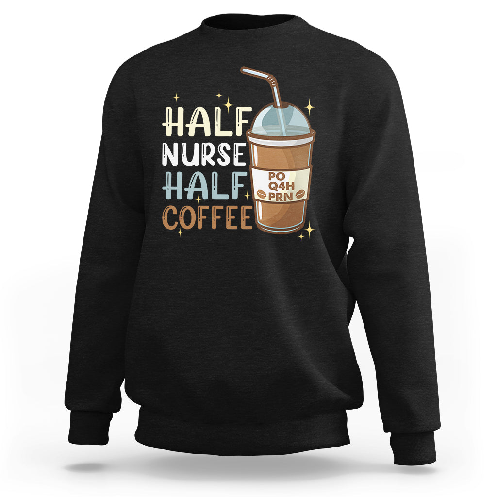 Funny Nurse Sweatshirt Half Coffee Half Nurse RN LPN Medical Staffs Funny Nurse - Wonder Print Shop