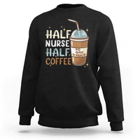 Funny Nurse Sweatshirt Half Coffee Half Nurse RN LPN Medical Staffs Funny Nurse - Wonder Print Shop