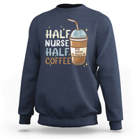 Funny Nurse Sweatshirt Half Coffee Half Nurse RN LPN Medical Staffs Funny Nurse - Wonder Print Shop