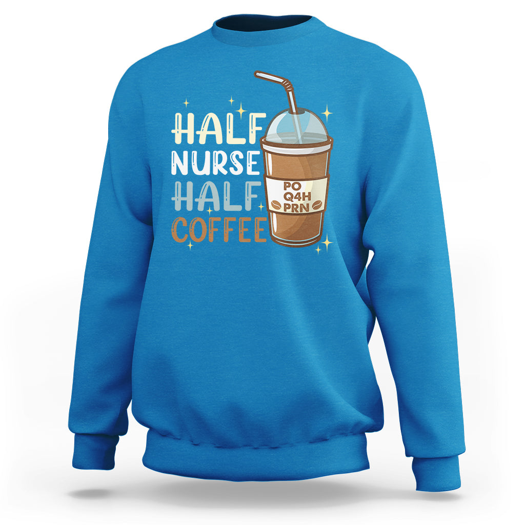 Funny Nurse Sweatshirt Half Coffee Half Nurse RN LPN Medical Staffs Funny Nurse - Wonder Print Shop
