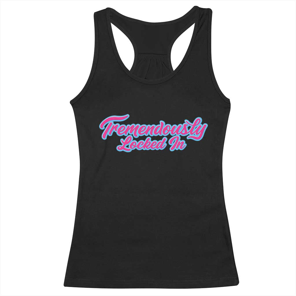 Tremendously Locked In Racerback Tank Top Retro Motivational Quote - Wonder Print Shop
