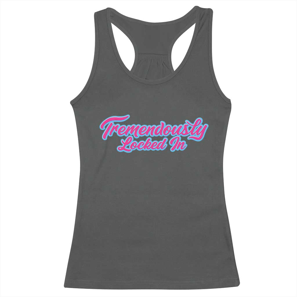 Tremendously Locked In Racerback Tank Top Retro Motivational Quote - Wonder Print Shop