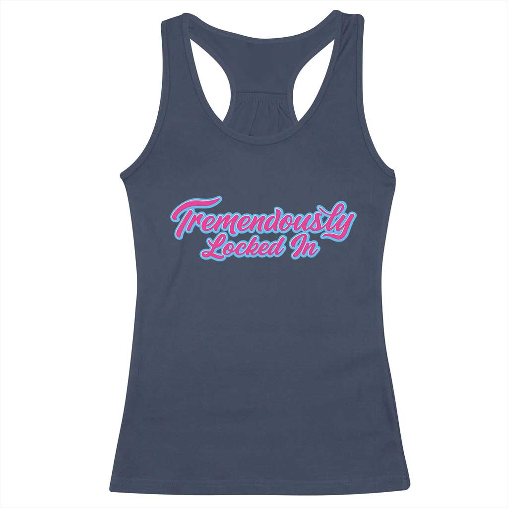Tremendously Locked In Racerback Tank Top Retro Motivational Quote - Wonder Print Shop
