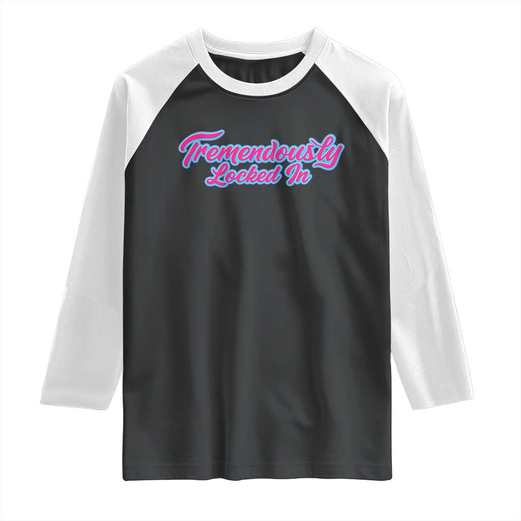 Tremendously Locked In Raglan Shirt Retro Motivational Quote - Wonder Print Shop