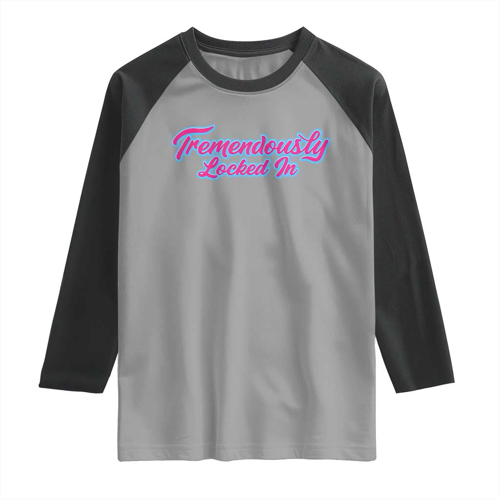 Tremendously Locked In Raglan Shirt Retro Motivational Quote - Wonder Print Shop