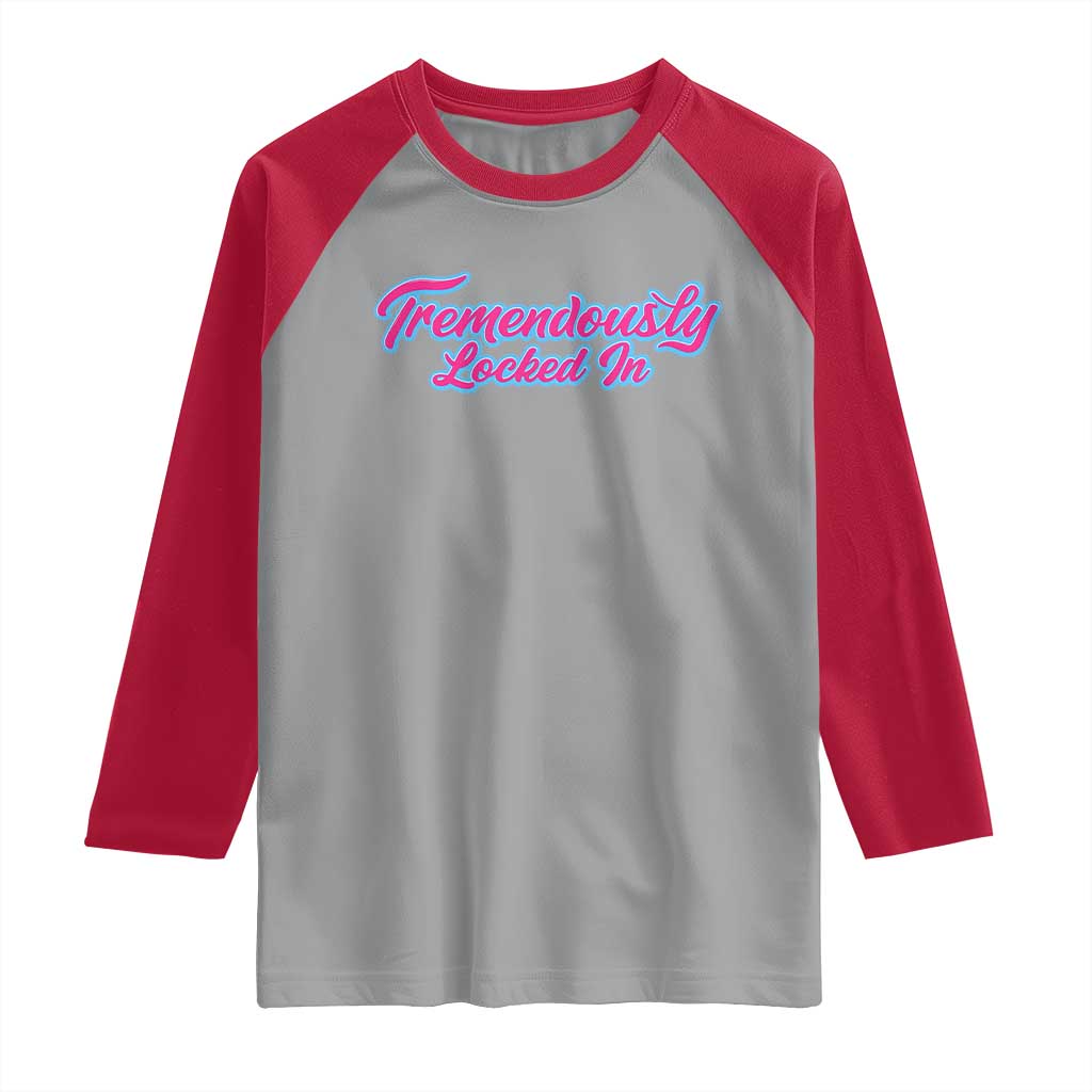 Tremendously Locked In Raglan Shirt Retro Motivational Quote - Wonder Print Shop