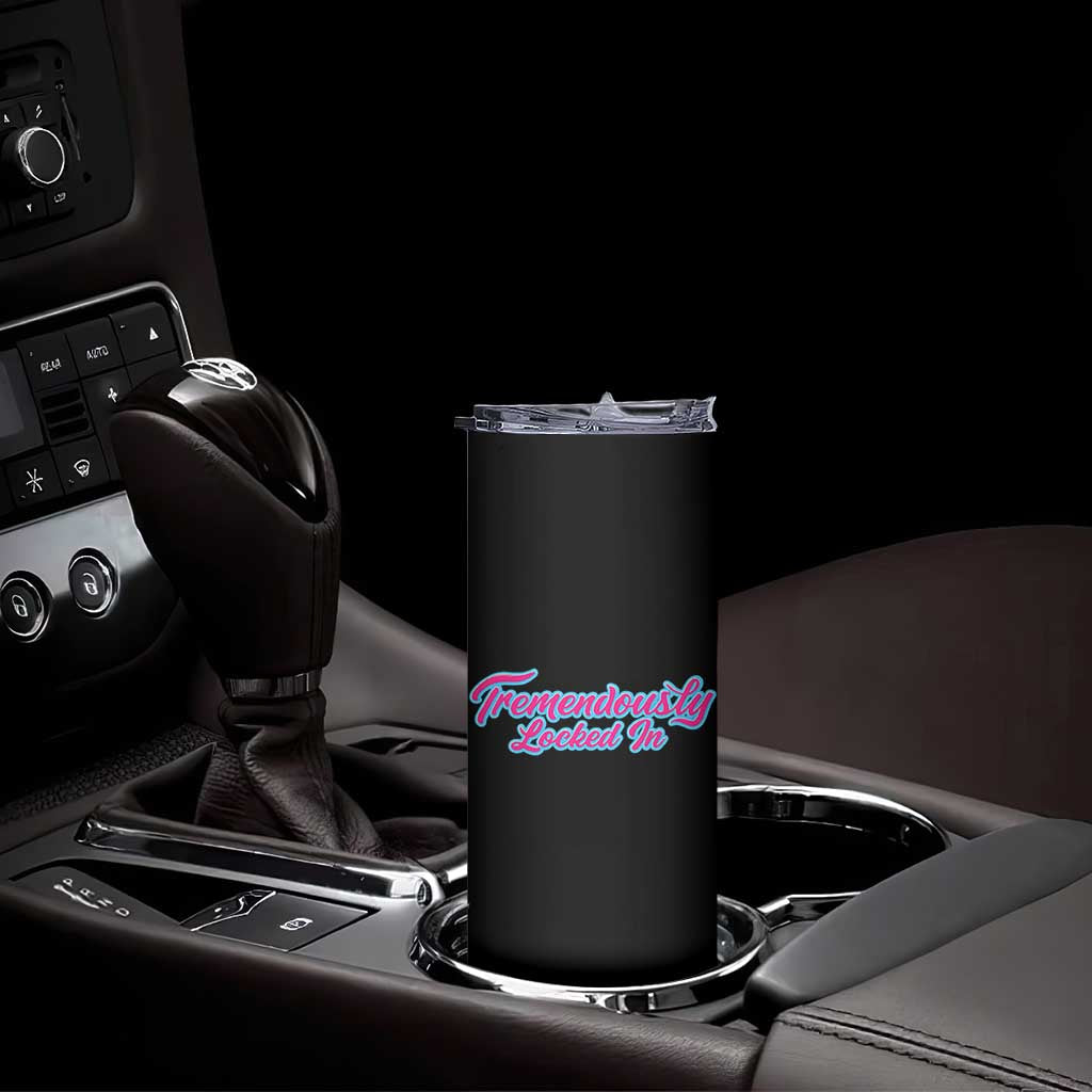 Tremendously Locked In Skinny Tumbler Retro Motivational Quote - Wonder Print Shop