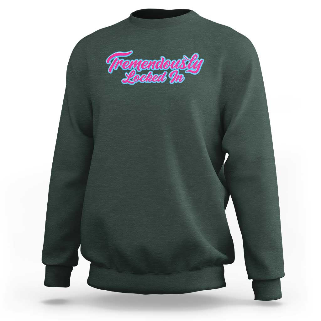 Tremendously Locked In Sweatshirt Retro Motivational Quote - Wonder Print Shop