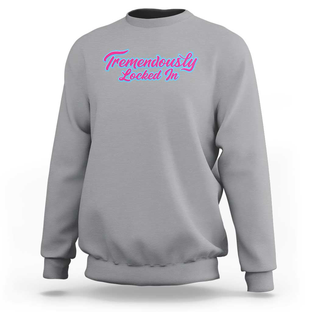 Tremendously Locked In Sweatshirt Retro Motivational Quote - Wonder Print Shop