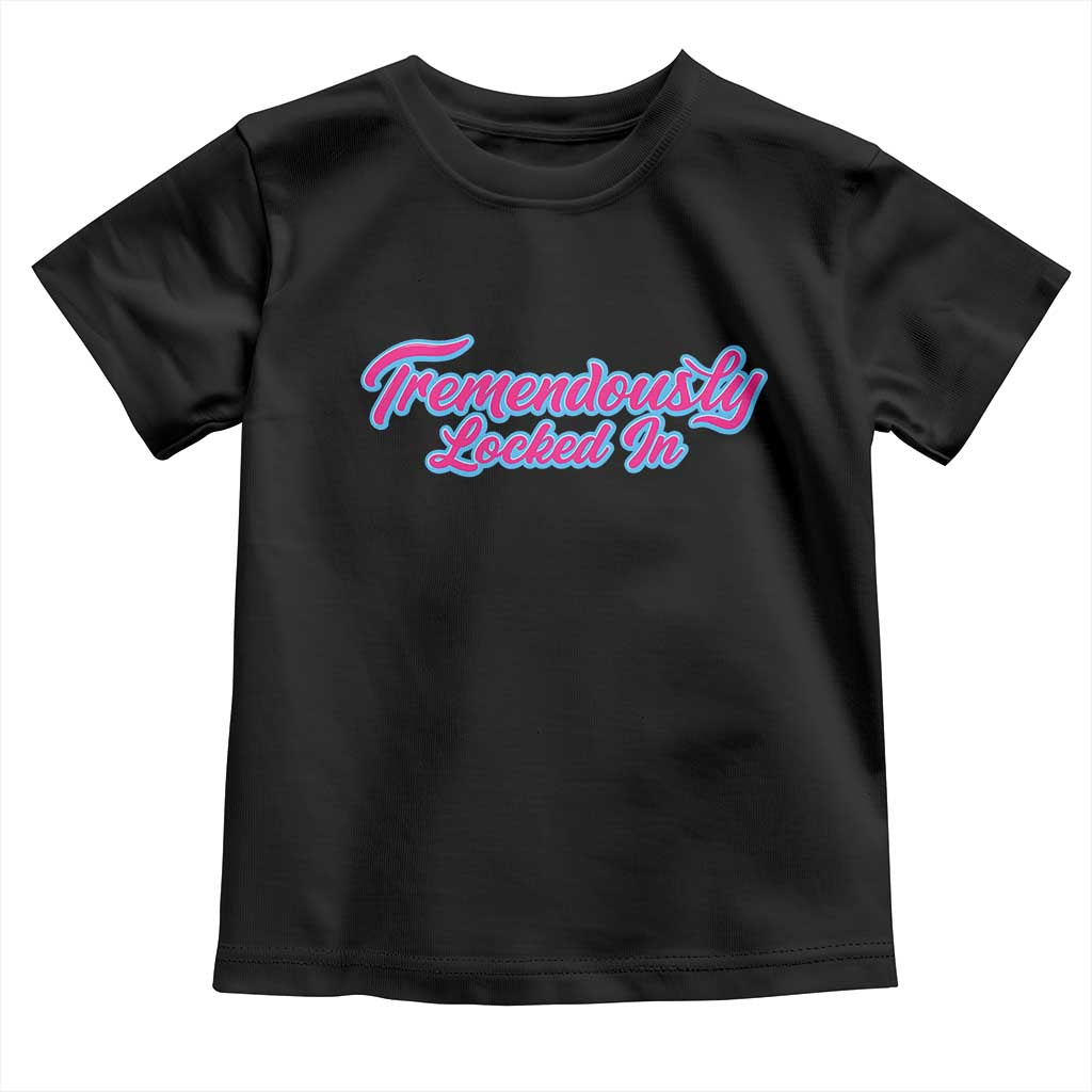 Tremendously Locked In Toddler T Shirt Retro Motivational Quote - Wonder Print Shop