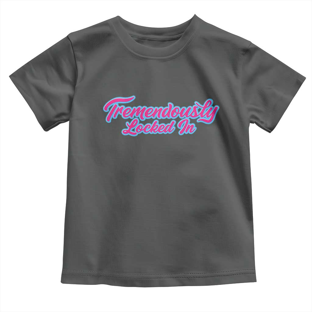 Tremendously Locked In Toddler T Shirt Retro Motivational Quote - Wonder Print Shop