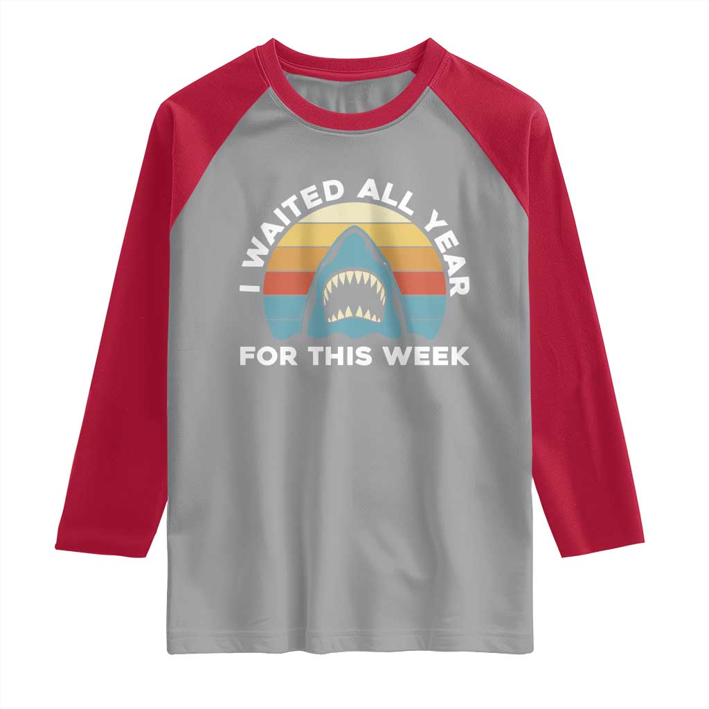Funny Shark Lover Week Retro Raglan Shirt I Waited All Year For This Week Ocean Wildlife - Wonder Print Shop