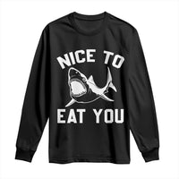 Funny Shark Lover Long Sleeve Shirt Nice To Eat You - Wonder Print Shop