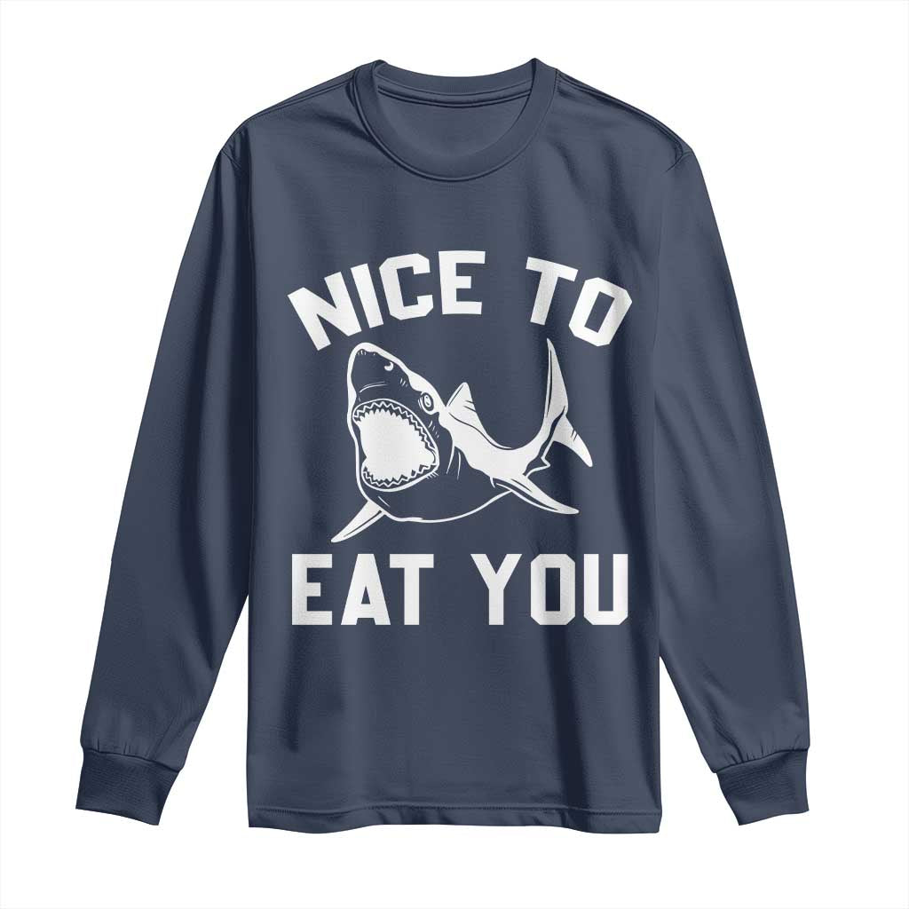 Funny Shark Lover Long Sleeve Shirt Nice To Eat You - Wonder Print Shop