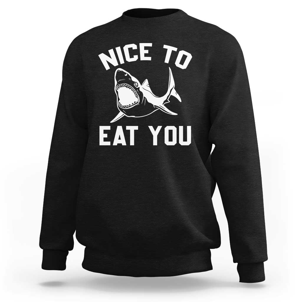 Funny Shark Lover Sweatshirt Nice To Eat You - Wonder Print Shop
