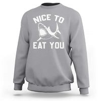 Funny Shark Lover Sweatshirt Nice To Eat You - Wonder Print Shop