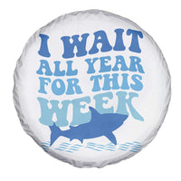 Funny Shark Lover Week Spare Tire Cover I Wait All Year For This Week Ocean - Wonder Print Shop