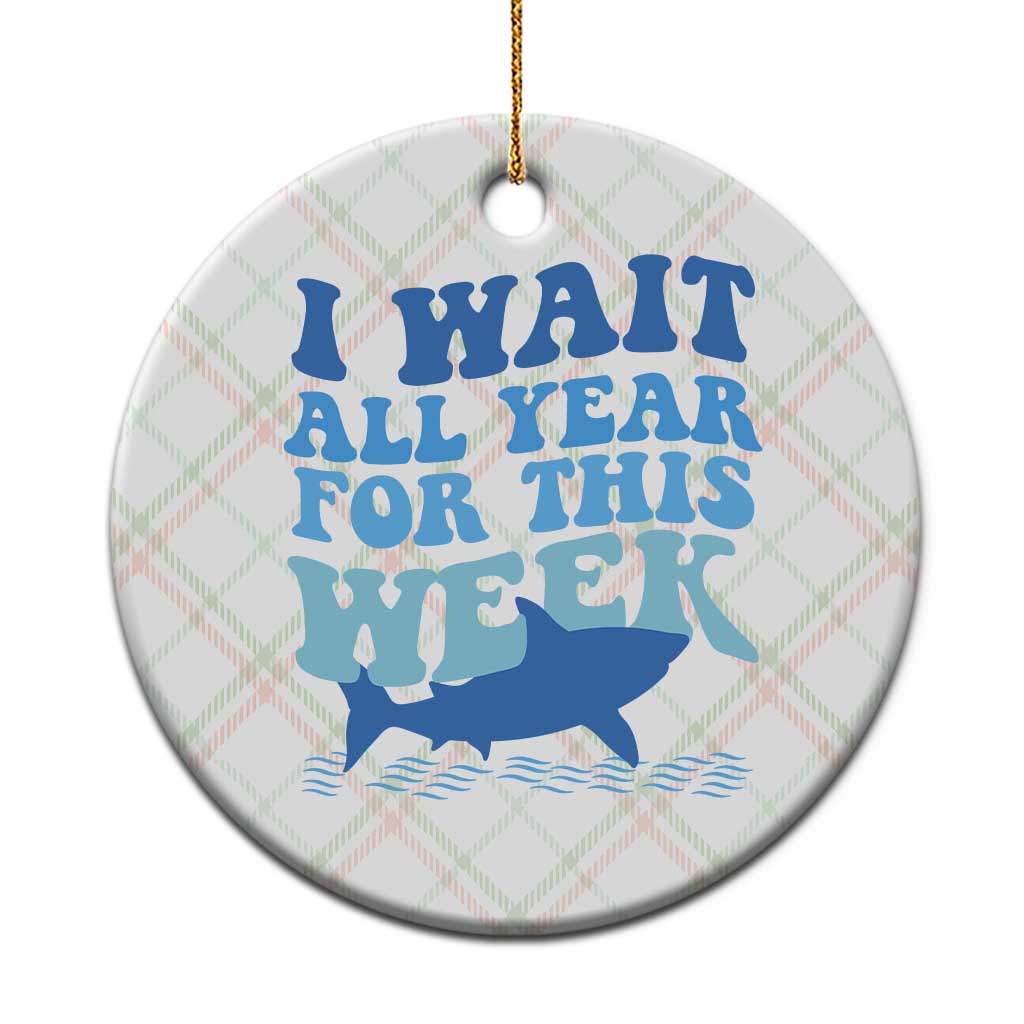 Funny Shark Lover Week Ceramic Ornament I Wait All Year For This Week Ocean - Wonder Print Shop