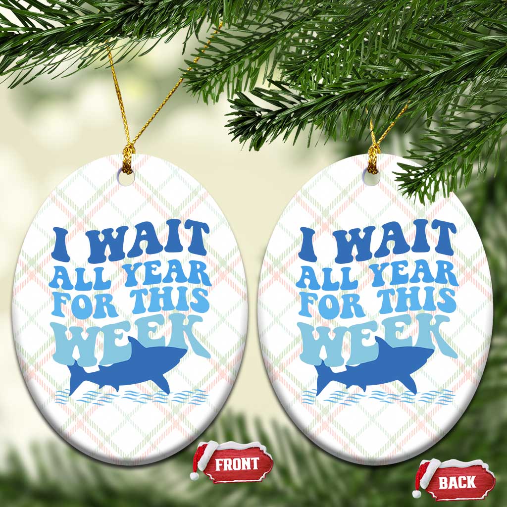 Funny Shark Lover Week Ceramic Ornament I Wait All Year For This Week Ocean - Wonder Print Shop