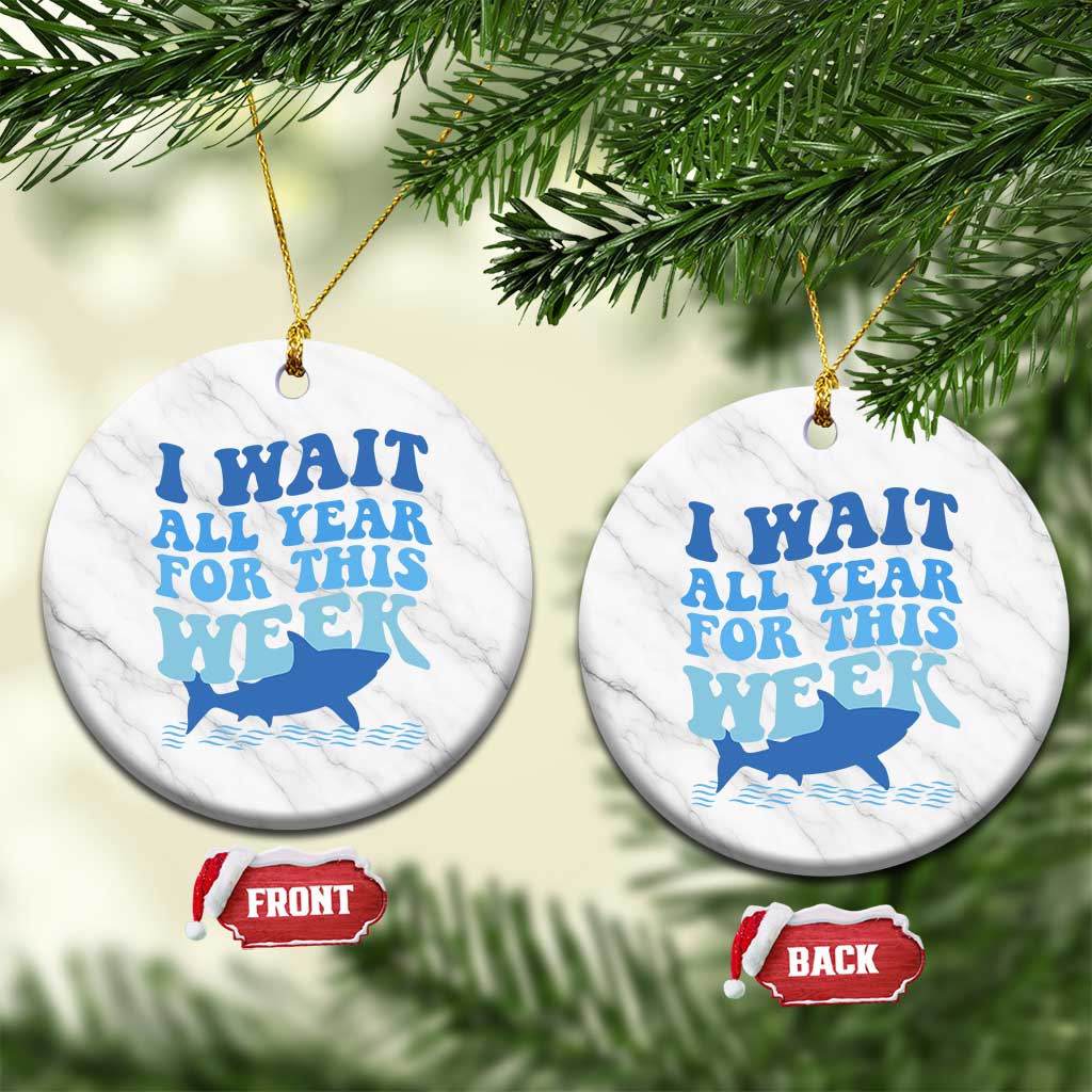 Funny Shark Lover Week Ceramic Ornament I Wait All Year For This Week Ocean - Wonder Print Shop