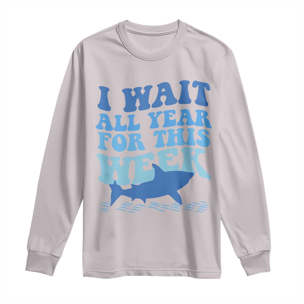 Funny Shark Lover Week Long Sleeve Shirt I Wait All Year For This Week Ocean - Wonder Print Shop
