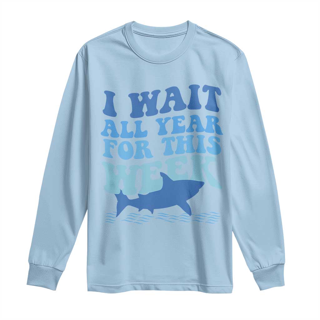 Funny Shark Lover Week Long Sleeve Shirt I Wait All Year For This Week Ocean - Wonder Print Shop