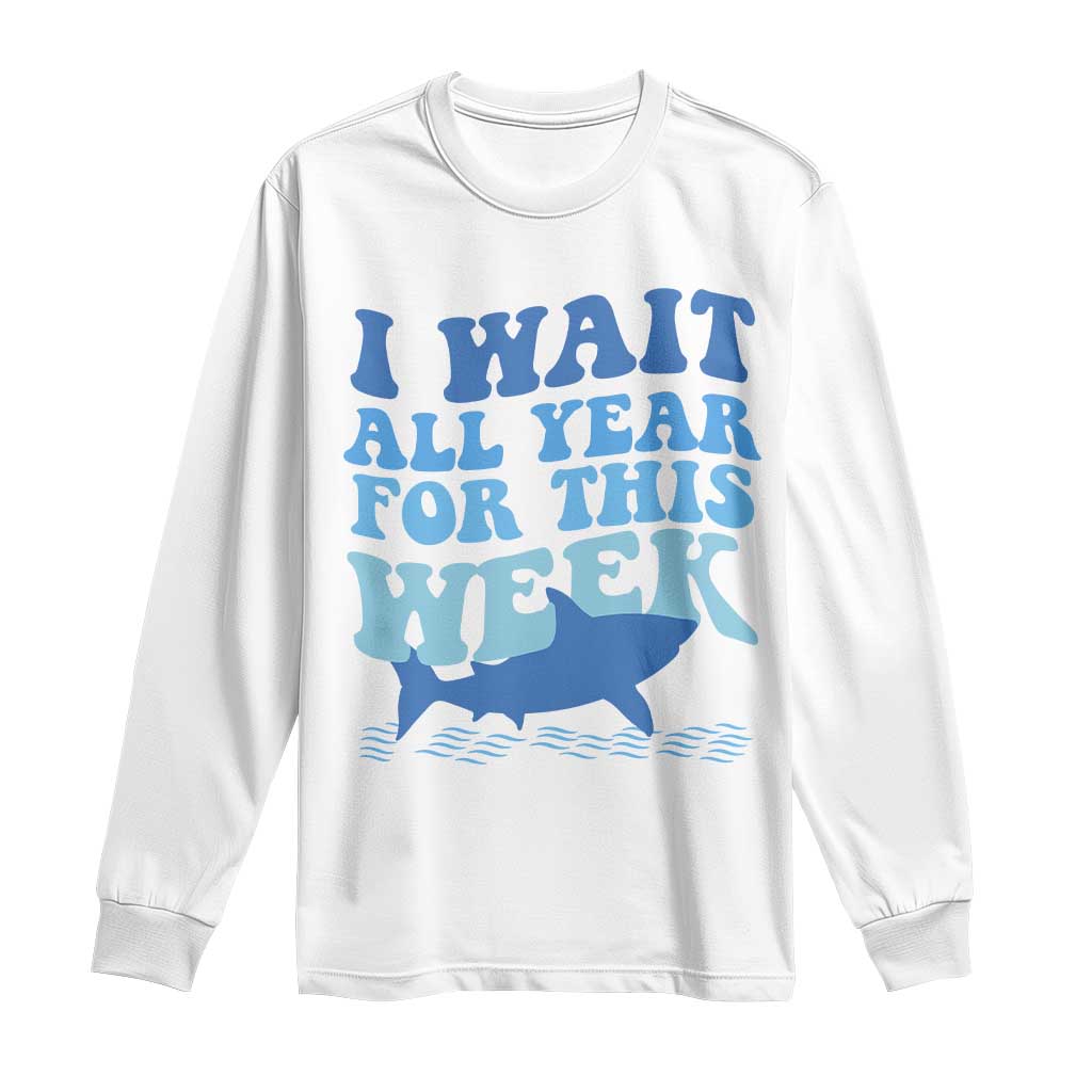 Funny Shark Lover Week Long Sleeve Shirt I Wait All Year For This Week Ocean - Wonder Print Shop