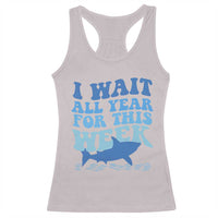 Funny Shark Lover Week Racerback Tank Top I Wait All Year For This Week Ocean - Wonder Print Shop