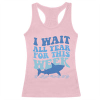 Funny Shark Lover Week Racerback Tank Top I Wait All Year For This Week Ocean - Wonder Print Shop