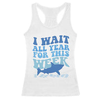 Funny Shark Lover Week Racerback Tank Top I Wait All Year For This Week Ocean - Wonder Print Shop