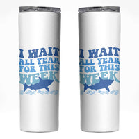 Funny Shark Lover Week Skinny Tumbler I Wait All Year For This Week Ocean - Wonder Print Shop