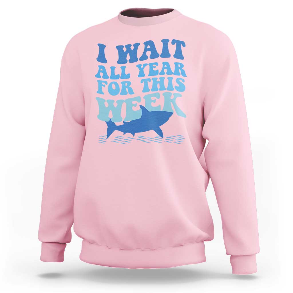 Funny Shark Lover Week Sweatshirt I Wait All Year For This Week Ocean - Wonder Print Shop