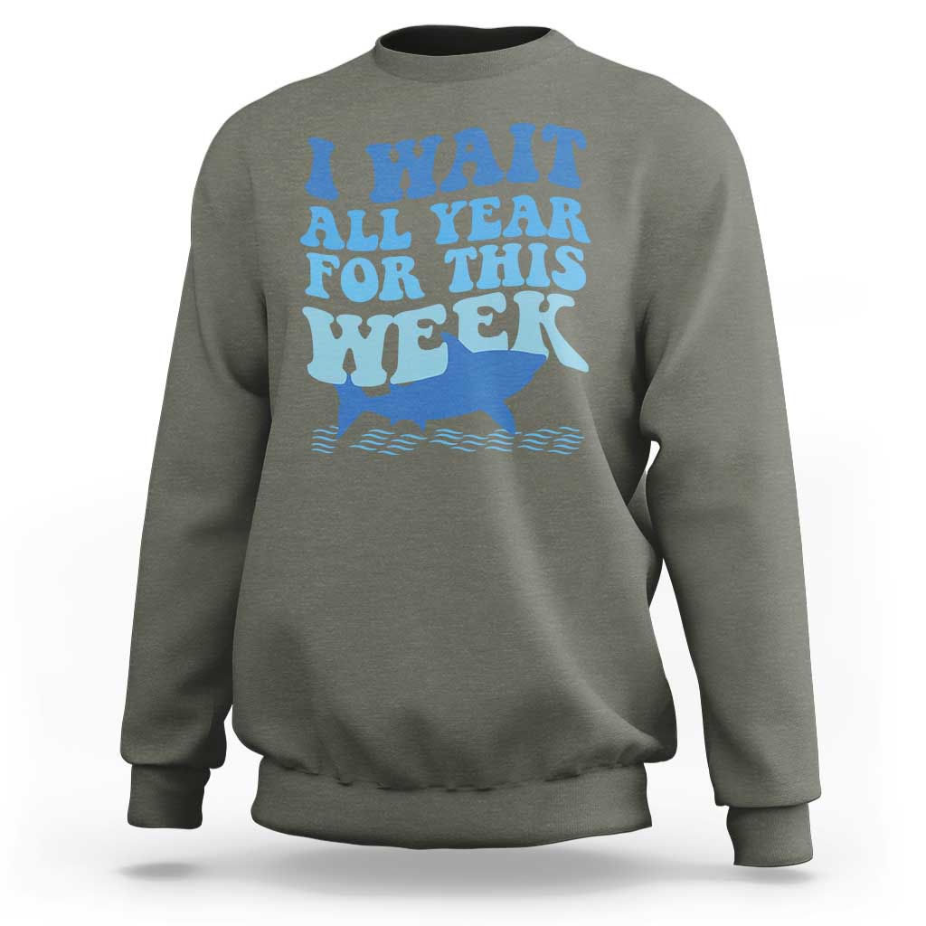 Funny Shark Lover Week Sweatshirt I Wait All Year For This Week Ocean - Wonder Print Shop