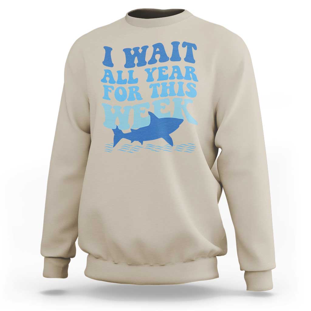 Funny Shark Lover Week Sweatshirt I Wait All Year For This Week Ocean - Wonder Print Shop