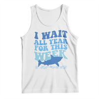 Funny Shark Lover Week Tank Top I Wait All Year For This Week Ocean - Wonder Print Shop