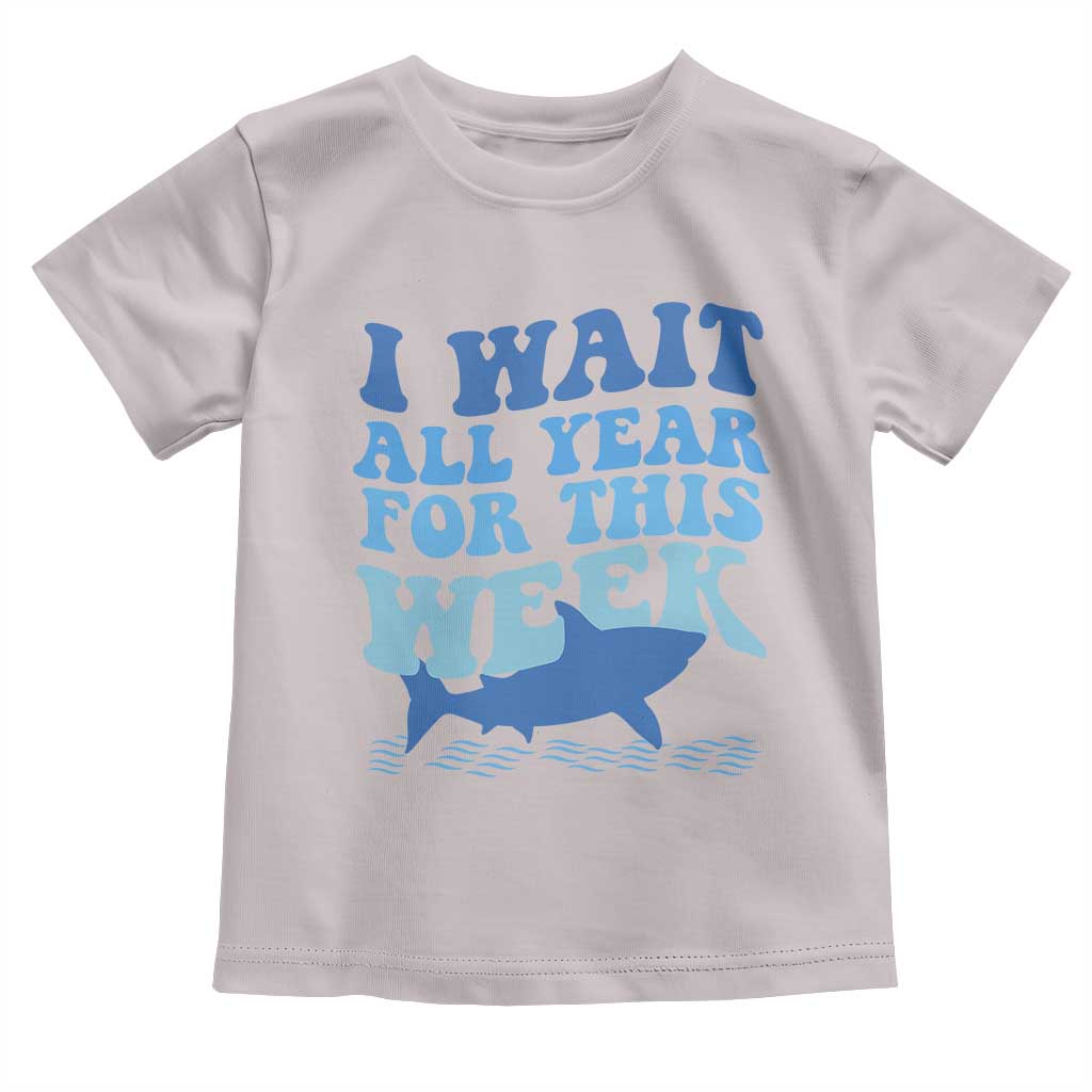 Funny Shark Lover Week Toddler T Shirt I Wait All Year For This Week Ocean - Wonder Print Shop