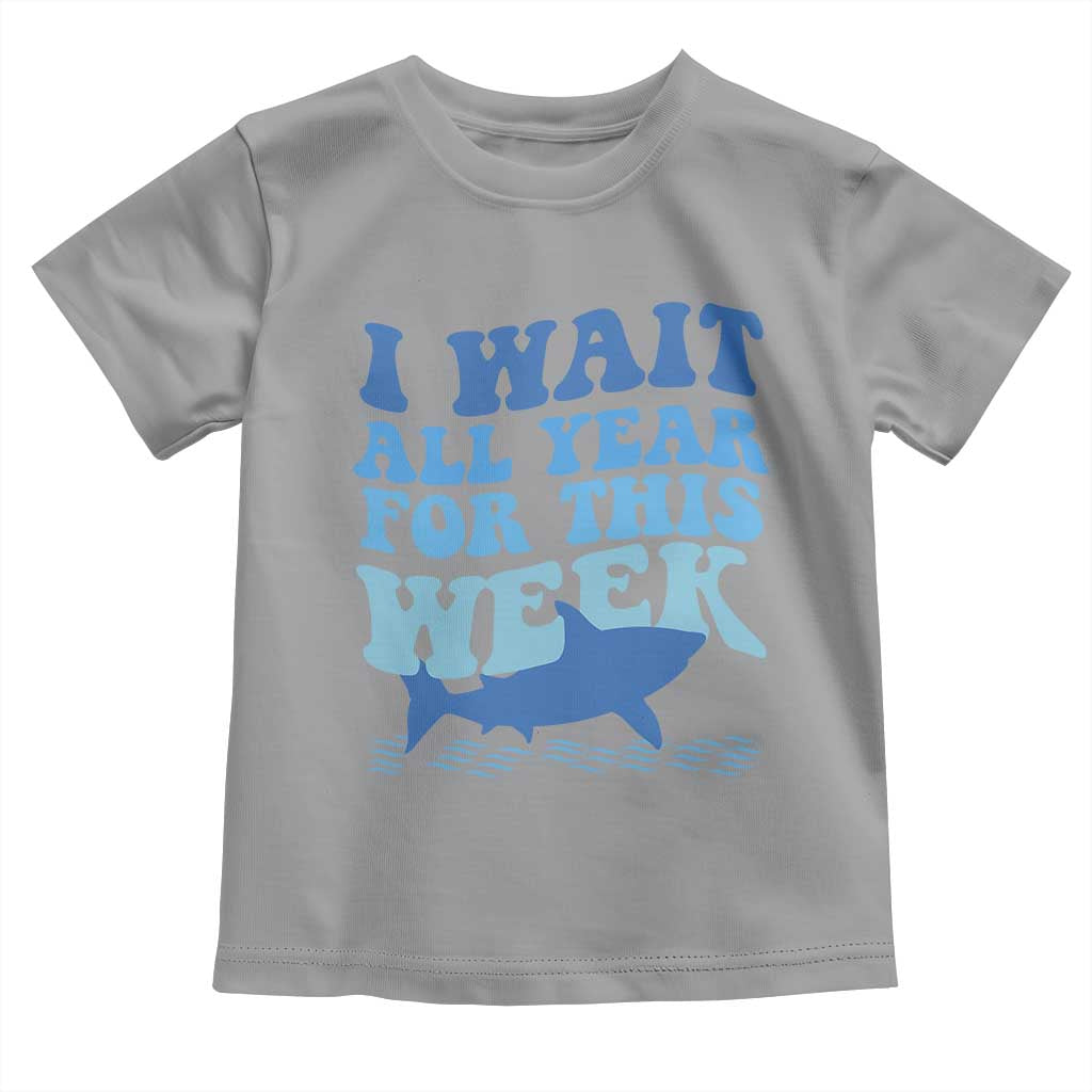 Funny Shark Lover Week Toddler T Shirt I Wait All Year For This Week Ocean - Wonder Print Shop