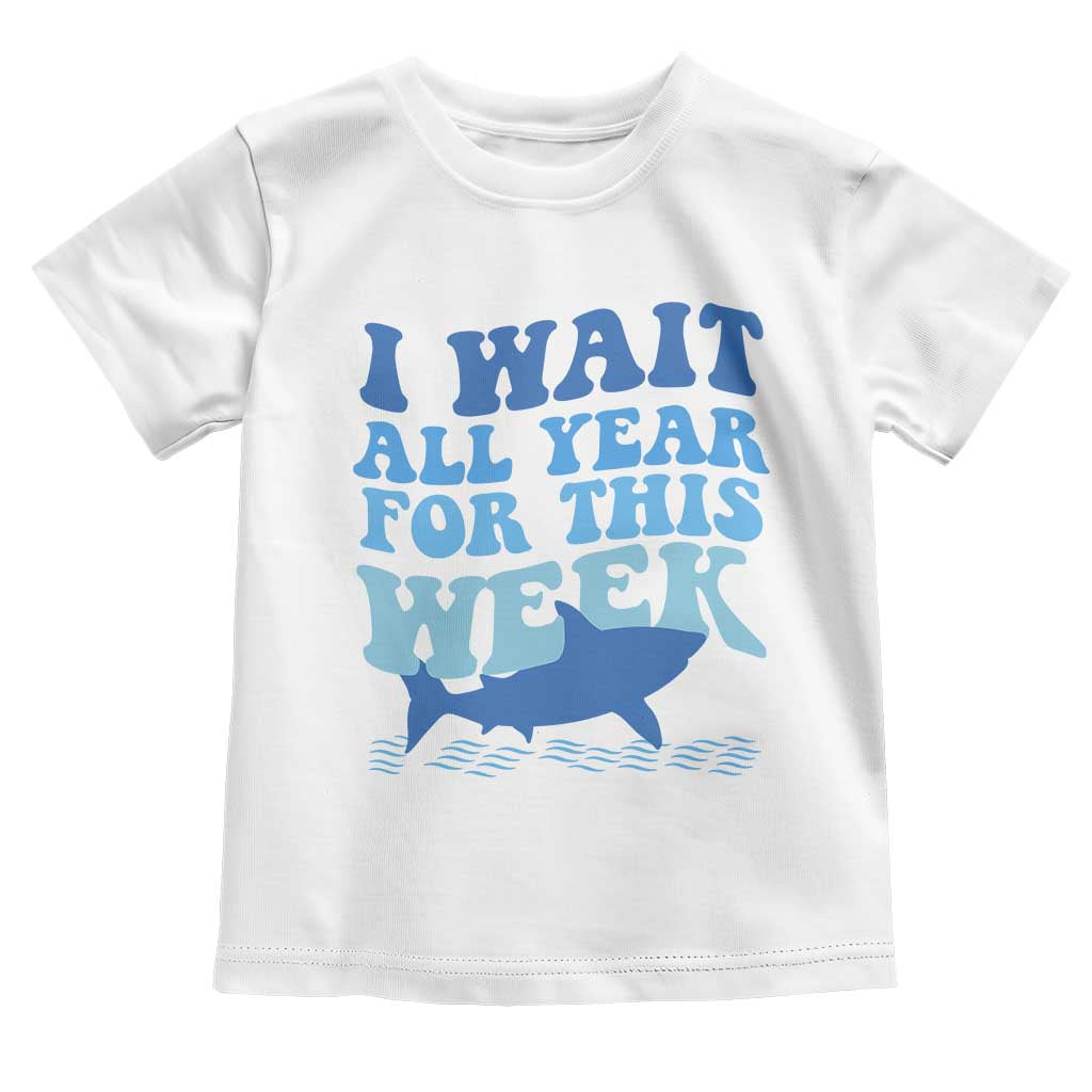 Funny Shark Lover Week Toddler T Shirt I Wait All Year For This Week Ocean - Wonder Print Shop