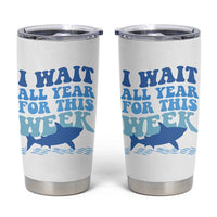 Funny Shark Lover Week Tumbler Cup I Wait All Year For This Week Ocean - Wonder Print Shop