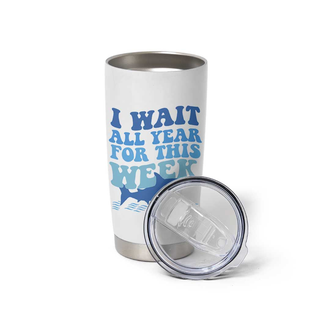 Funny Shark Lover Week Tumbler Cup I Wait All Year For This Week Ocean - Wonder Print Shop