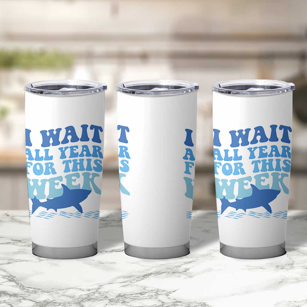 Funny Shark Lover Week Tumbler Cup I Wait All Year For This Week Ocean - Wonder Print Shop