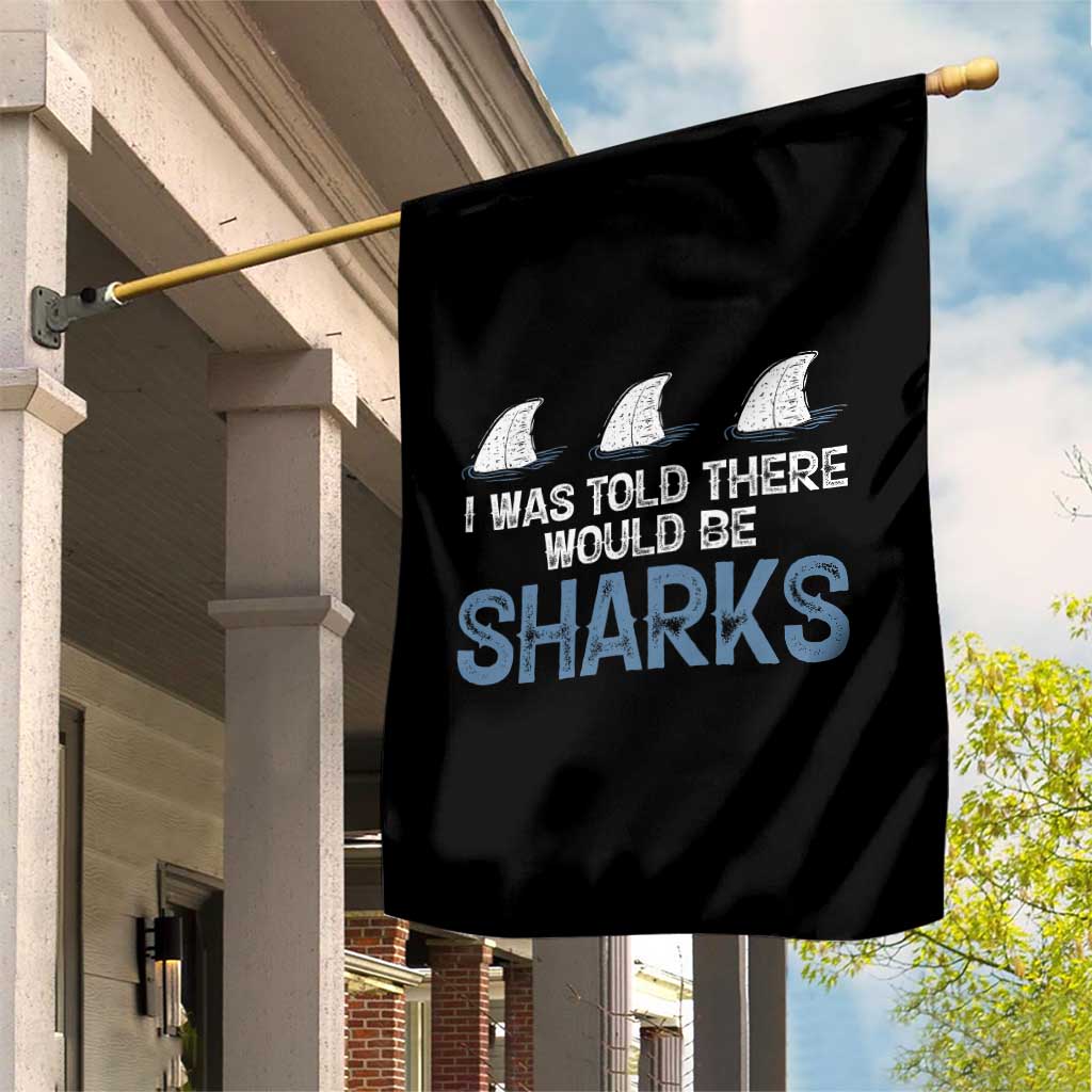 Funny Shark Lover Garden Flag I Was Told There Would Be Sharks - Wonder Print Shop