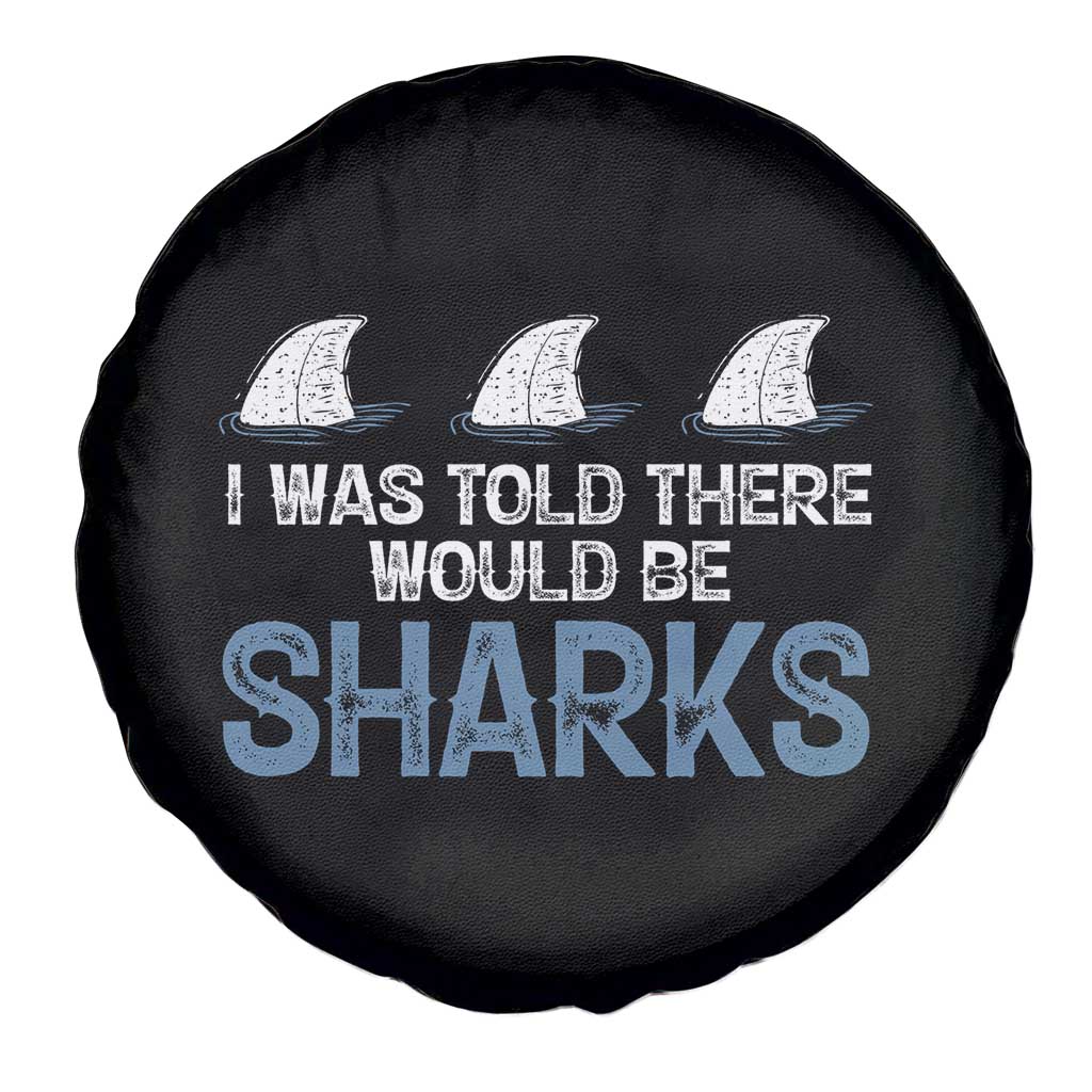 Funny Shark Lover Spare Tire Cover I Was Told There Would Be Sharks - Wonder Print Shop