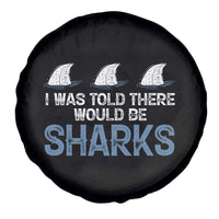 Funny Shark Lover Spare Tire Cover I Was Told There Would Be Sharks - Wonder Print Shop