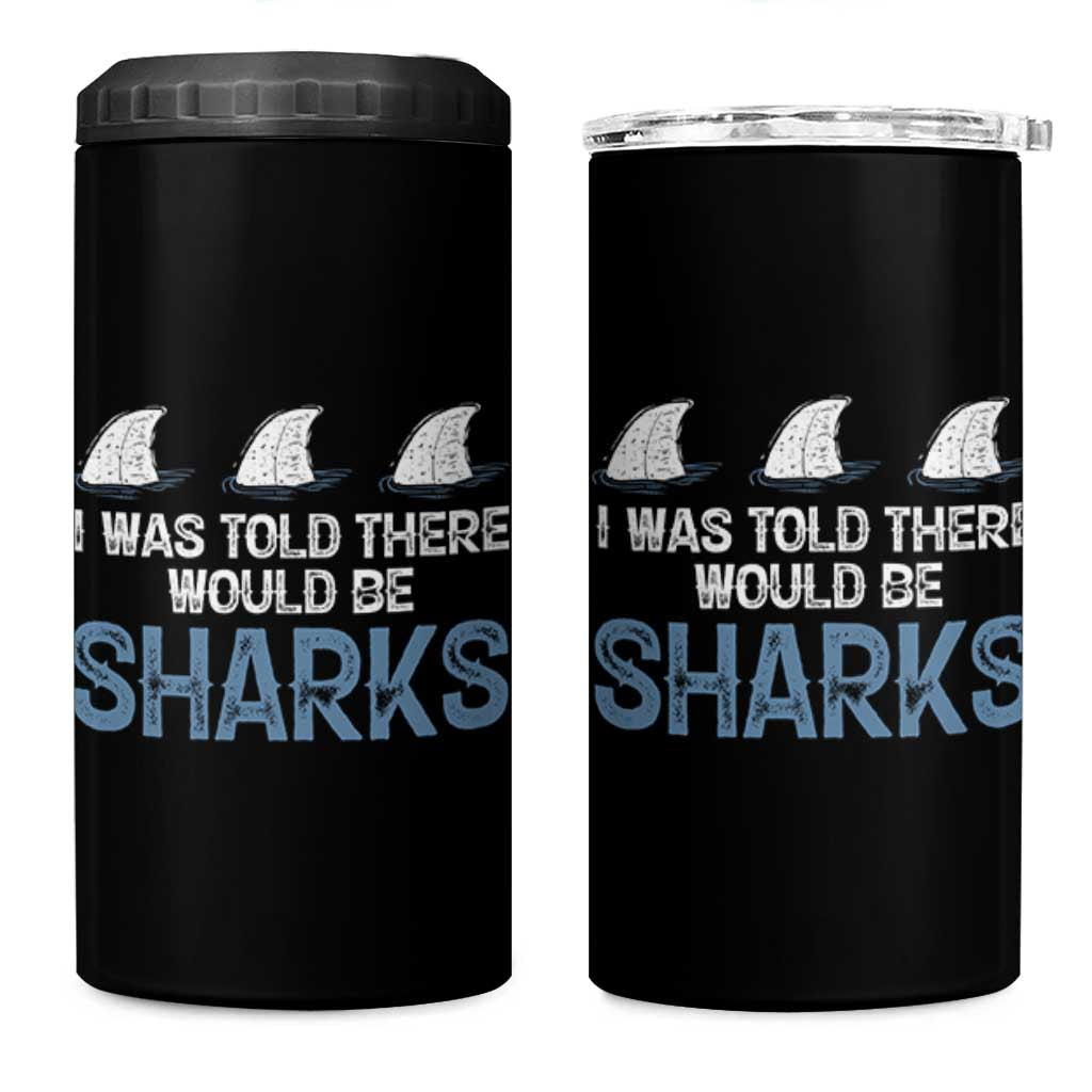 Funny Shark Lover 4 in 1 Can Cooler Tumbler I Was Told There Would Be Sharks - Wonder Print Shop