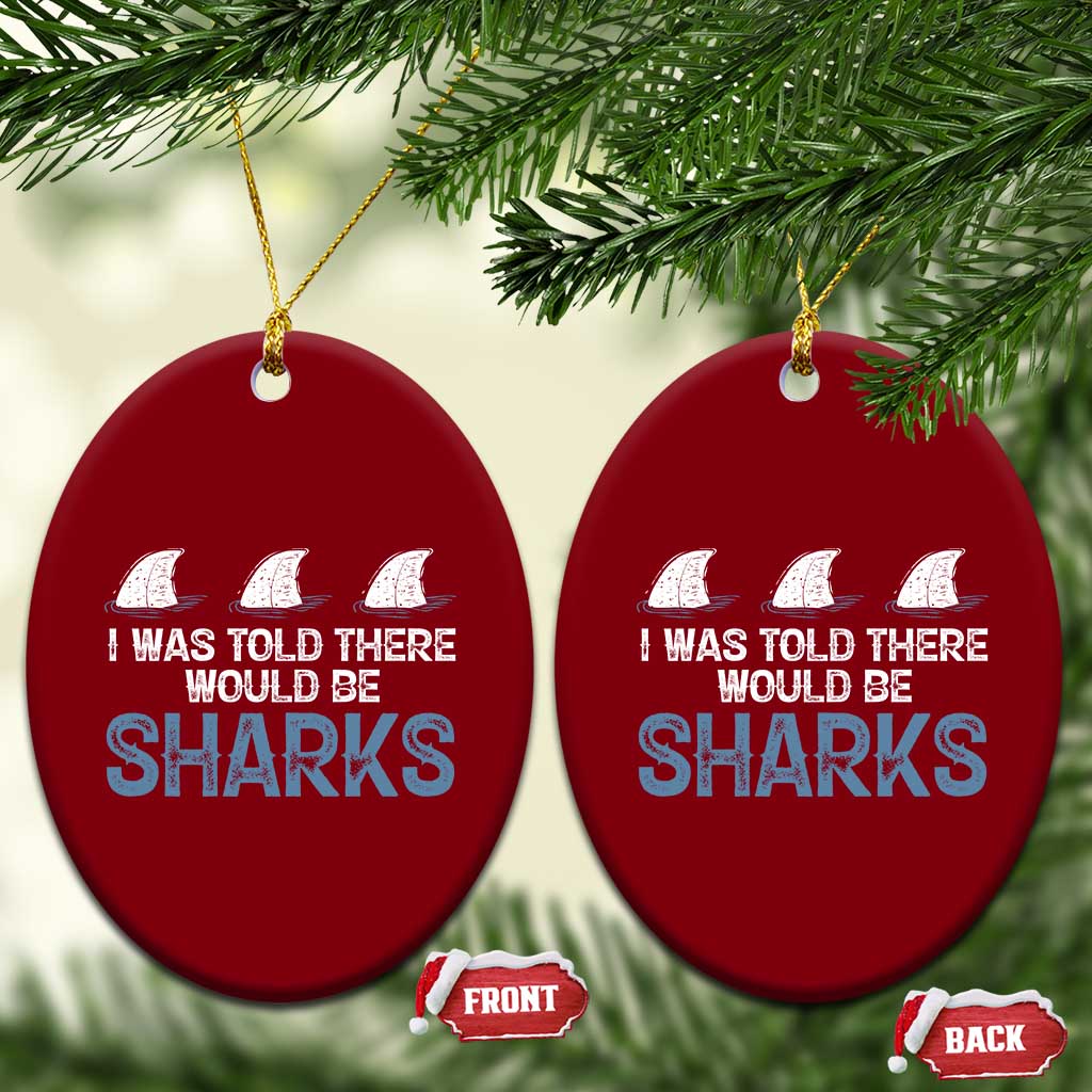Funny Shark Lover Ceramic Ornament I Was Told There Would Be Sharks - Wonder Print Shop