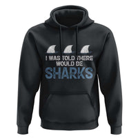 Funny Shark Lover Hoodie I Was Told There Would Be Sharks - Wonder Print Shop