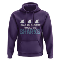 Funny Shark Lover Hoodie I Was Told There Would Be Sharks - Wonder Print Shop